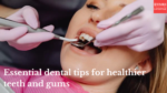 Essential dental tips for healthier teeth and gums | Lifestyle Videos Essential dental tips for healthier teeth and gums | Lifestyle Videos