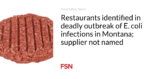Restaurants identified in deadly outbreak of E. coli infections in Montana; supplier not named